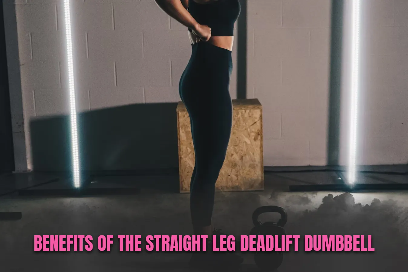 Benefits of the Straight Leg Deadlift Dumbbell