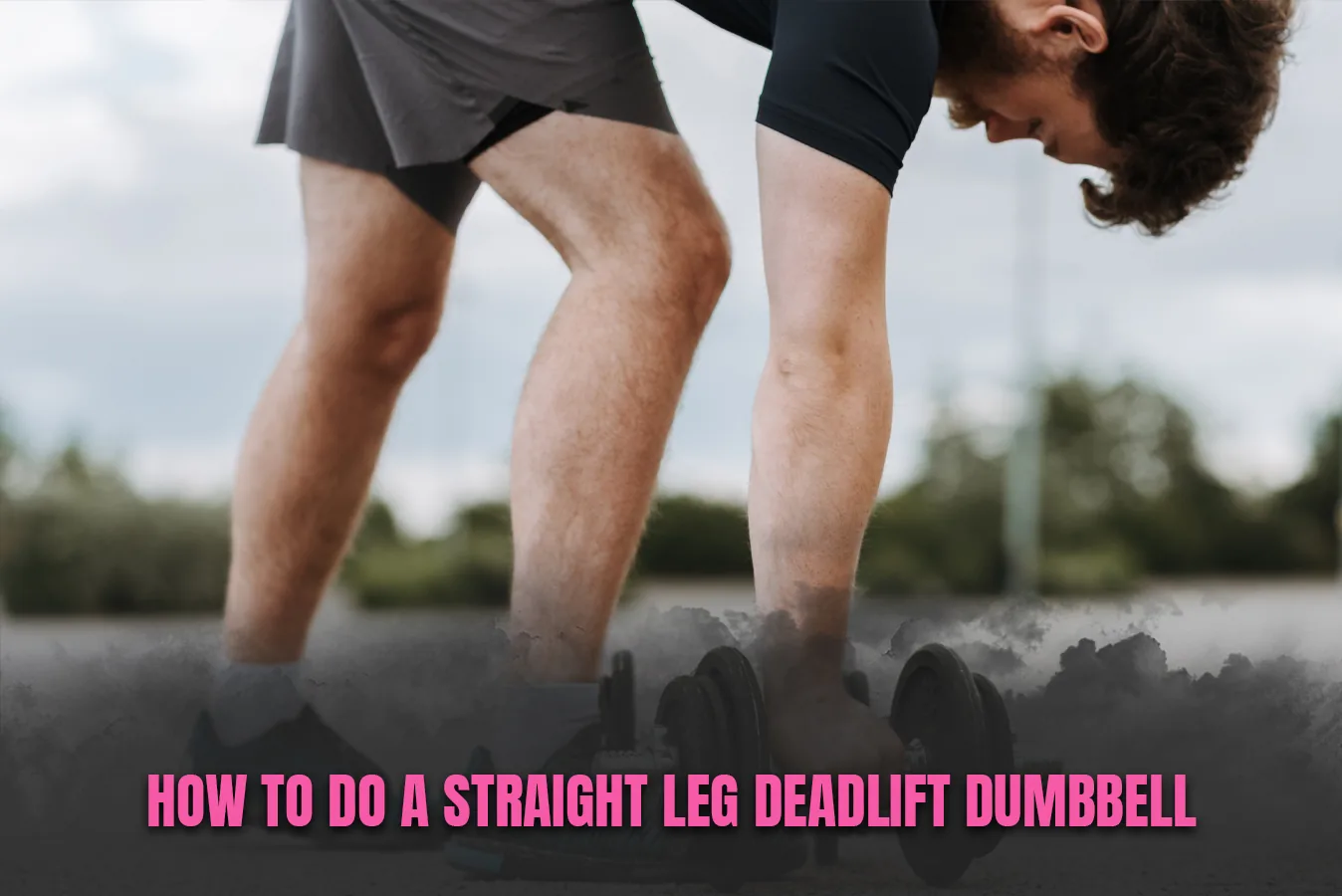 How to do a Straight Leg Deadlift Dumbbell