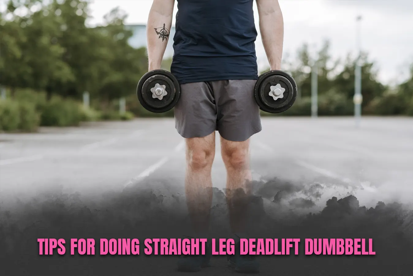 Tips for doing Straight Leg Deadlift Dumbbell